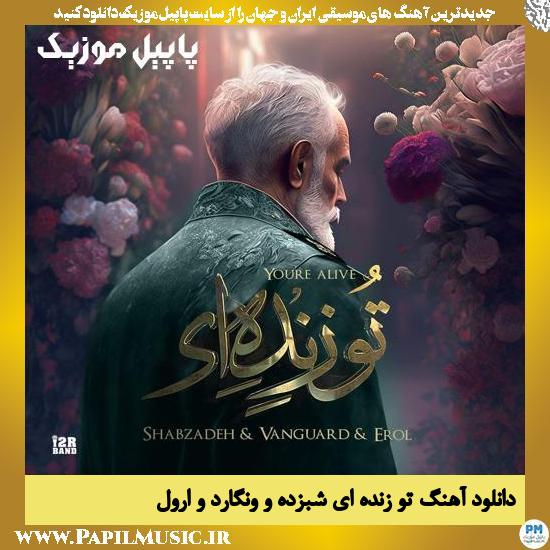 Shabzadeh Ft Vanguard Ft Erol To Zendei دانلود آهنگ تو زنده ای از شبزده و ونگارد و ارول